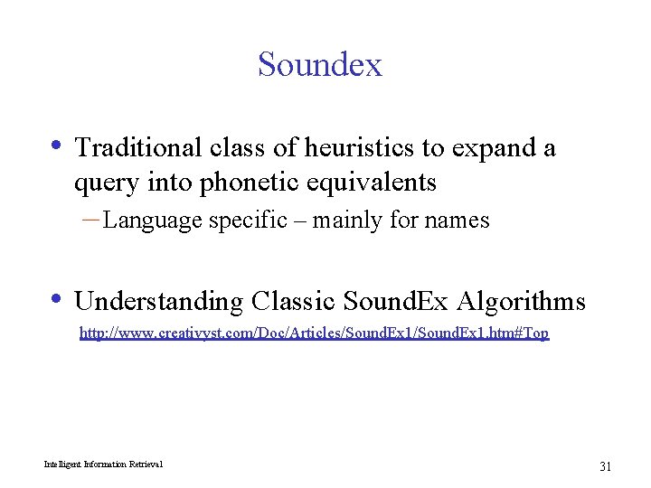 Soundex • Traditional class of heuristics to expand a query into phonetic equivalents –