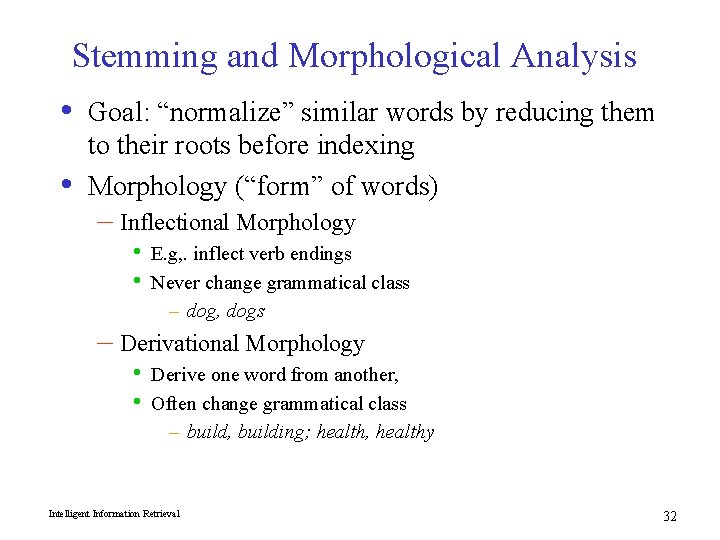 Stemming and Morphological Analysis • Goal: “normalize” similar words by reducing them • to