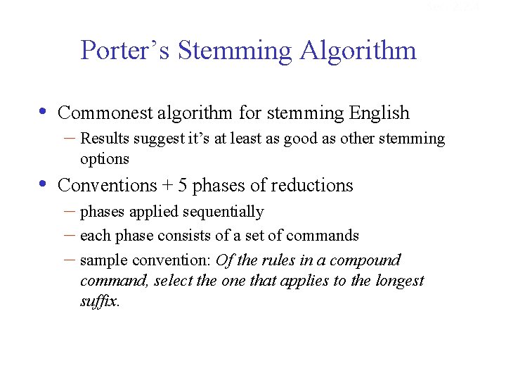 Sec. 2. 2. 4 Porter’s Stemming Algorithm • Commonest algorithm for stemming English –