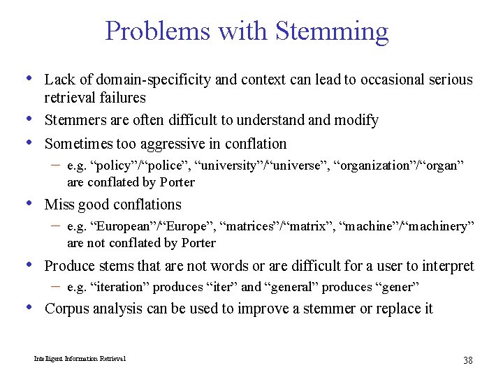 Problems with Stemming • • • Lack of domain-specificity and context can lead to