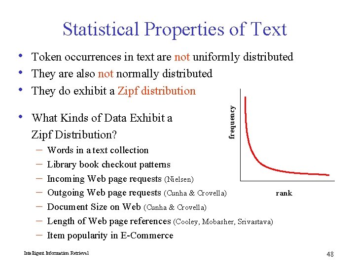 Statistical Properties of Text Token occurrences in text are not uniformly distributed They are