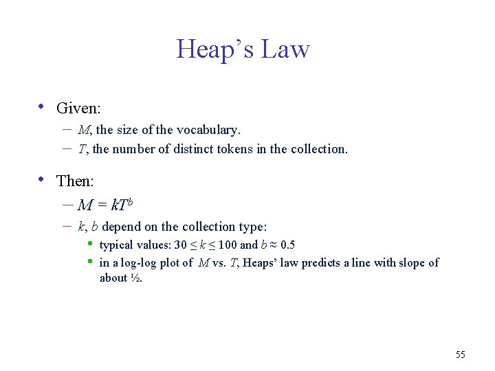 Heap’s Law • • Given: – – M, the size of the vocabulary. T,