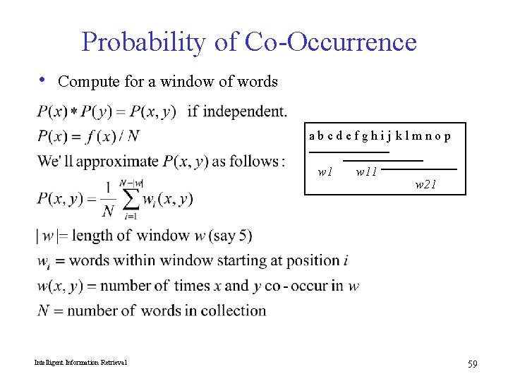 Probability of Co-Occurrence • Compute for a window of words abcdefghij klmnop w 1