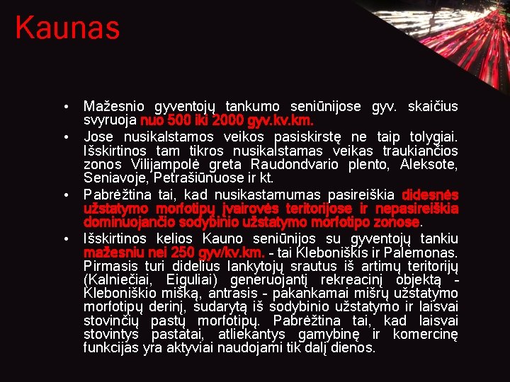 Kaunas • Mažesnio gyventojų tankumo seniūnijose gyv. skaičius svyruoja nuo 500 iki 2000 gyv. Kaunas • Mažesnio gyventojų tankumo seniūnijose gyv. skaičius svyruoja nuo 500 iki 2000 gyv.