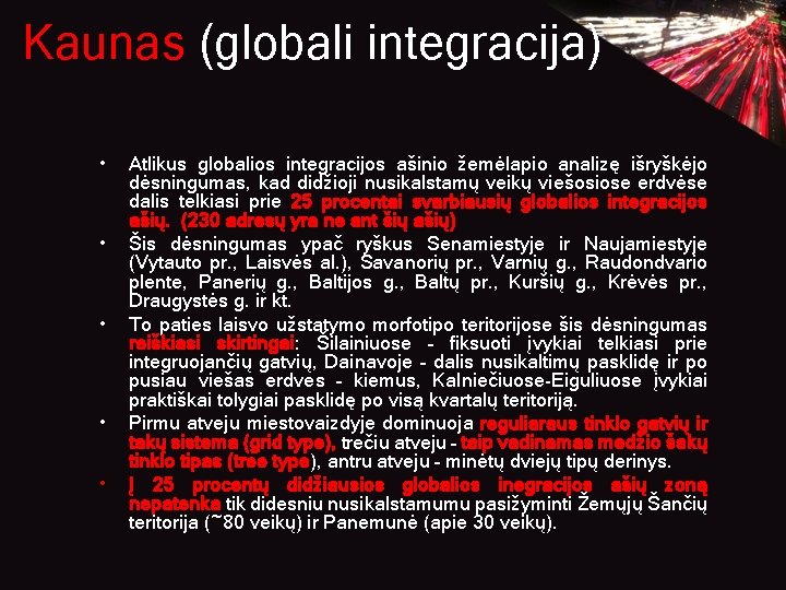 Kaunas (globali integracija) • • • Atlikus globalios integracijos ašinio žemėlapio analizę išryškėjo dėsningumas,