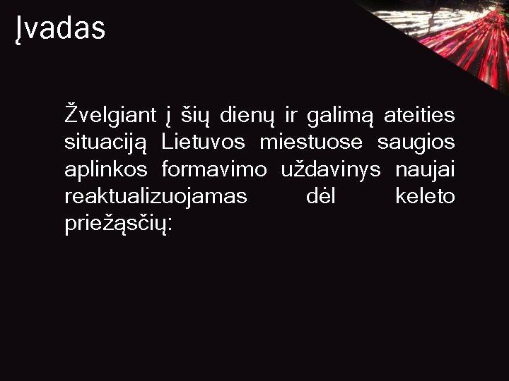 Įvadas Žvelgiant į šių dienų ir galimą ateities situaciją Lietuvos miestuose saugios aplinkos formavimo