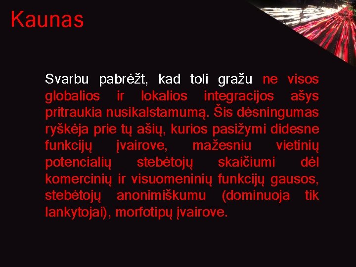 Kaunas Svarbu pabrėžt, kad toli gražu ne visos globalios ir lokalios integracijos ašys pritraukia