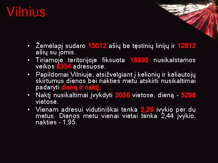 Vilnius • Žemėlapį sudaro 15012 ašių be tęstinių linijų ir 12912 ašių su jomis. Vilnius • Žemėlapį sudaro 15012 ašių be tęstinių linijų ir 12912 ašių su jomis.