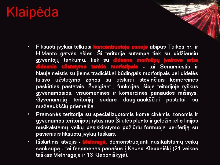 Klaipėda • • • Fiksuoti įvykiai telkiasi koncentruotoje zonoje abipus Taikos pr. ir H.