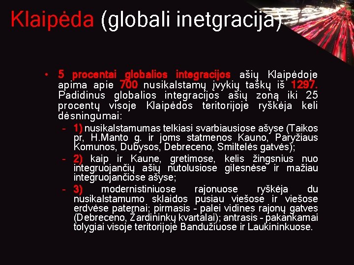 Klaipėda (globali inetgracija) • 5 procentai globalios integracijos ašių Klaipėdoje apima apie 700 nusikalstamų Klaipėda (globali inetgracija) • 5 procentai globalios integracijos ašių Klaipėdoje apima apie 700 nusikalstamų