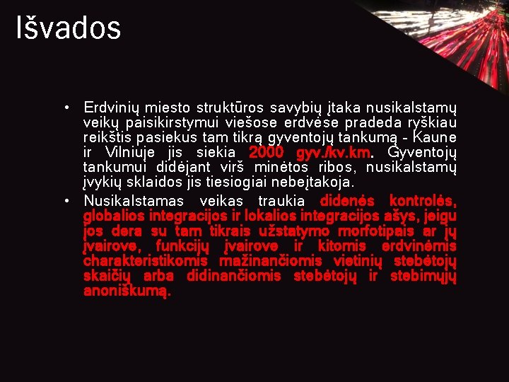 Išvados • Erdvinių miesto struktūros savybių įtaka nusikalstamų veikų paisikirstymui viešose erdvėse pradeda ryškiau