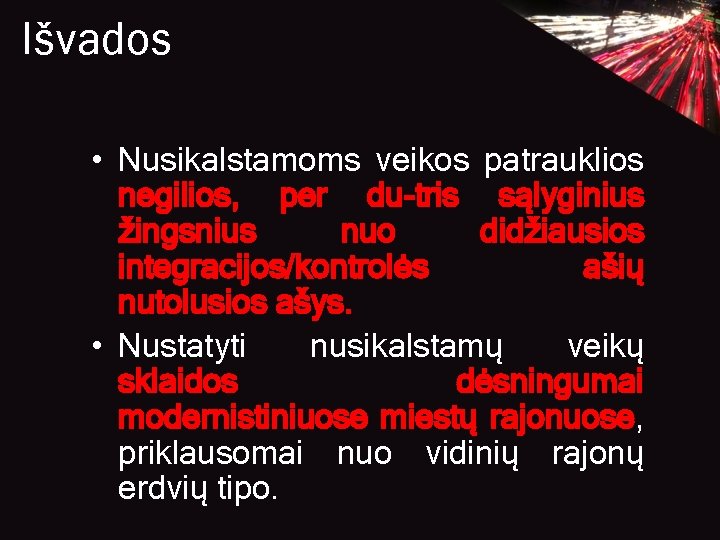 Išvados • Nusikalstamoms veikos patrauklios negilios, per du-tris sąlyginius žingsnius nuo didžiausios integracijos/kontrolės ašių