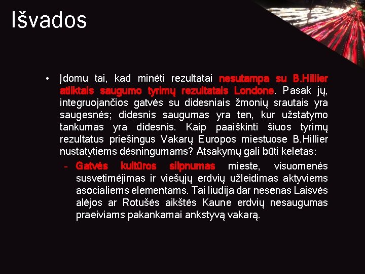 Išvados • Įdomu tai, kad minėti rezultatai nesutampa su B. Hillier atliktais saugumo tyrimų