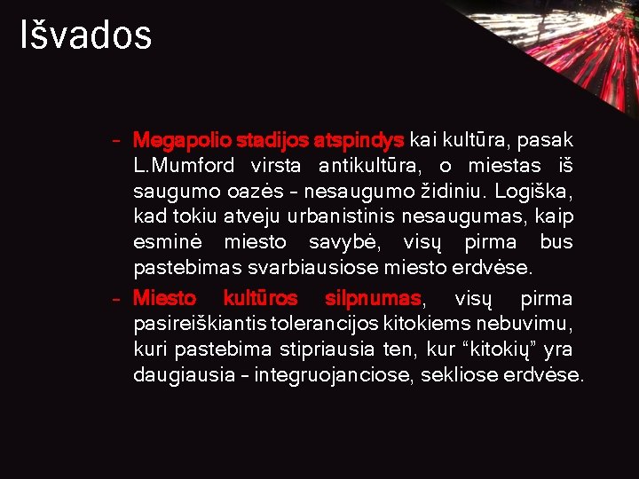 Išvados – Megapolio stadijos atspindys kai kultūra, pasak L. Mumford virsta antikultūra, o miestas