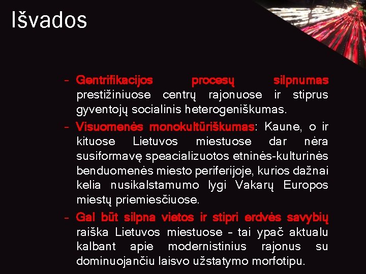 Išvados – Gentrifikacijos procesų silpnumas prestižiniuose centrų rajonuose ir stiprus gyventojų socialinis heterogeniškumas. – Išvados – Gentrifikacijos procesų silpnumas prestižiniuose centrų rajonuose ir stiprus gyventojų socialinis heterogeniškumas. –