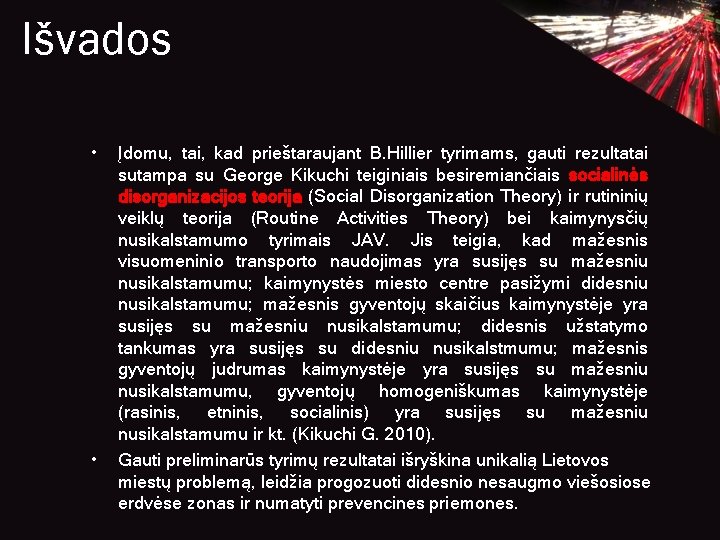 Išvados • • Įdomu, tai, kad prieštaraujant B. Hillier tyrimams, gauti rezultatai sutampa su