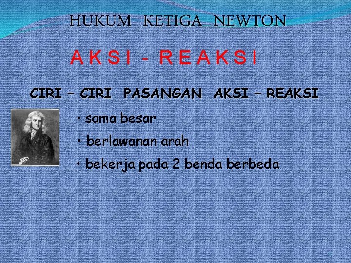 HUKUM KETIGA NEWTON AKSI - REAKSI CIRI – CIRI PASANGAN AKSI – REAKSI •