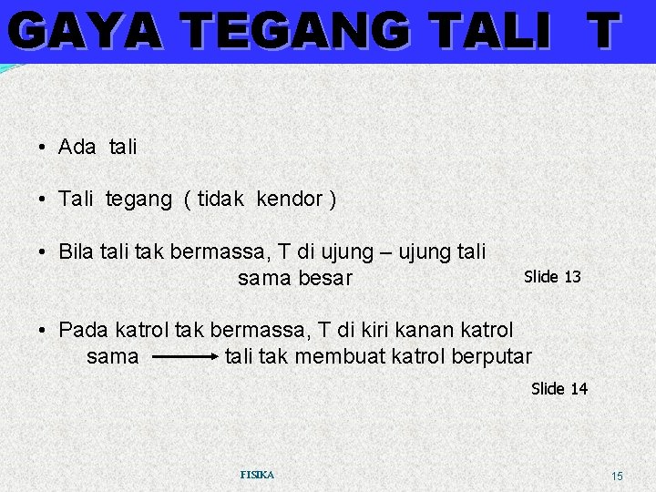 GAYA TEGANG TALI T • Ada tali • Tali tegang ( tidak kendor )