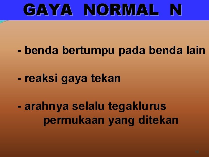 GAYA NORMAL N - benda bertumpu pada benda lain - reaksi gaya tekan -