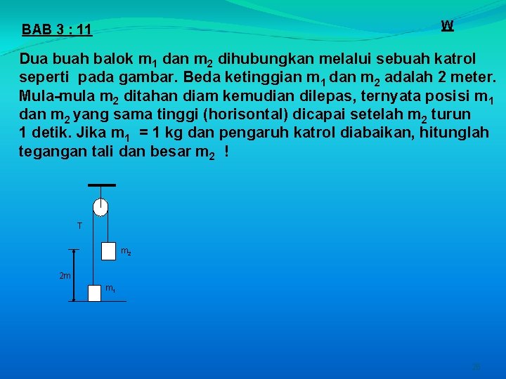 W BAB 3 : 11 Dua buah balok m 1 dan m 2 dihubungkan