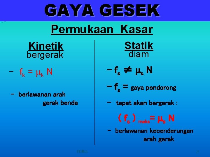 GAYA GESEK Permukaan Kasar Statik Kinetik diam bergerak - f s ≠ ms N