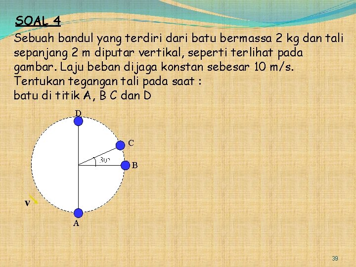 SOAL 4 Sebuah bandul yang terdiri dari batu bermassa 2 kg dan tali sepanjang