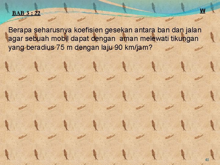 BAB 3 : 22 W Berapa seharusnya koefisien gesekan antara ban dan jalan agar