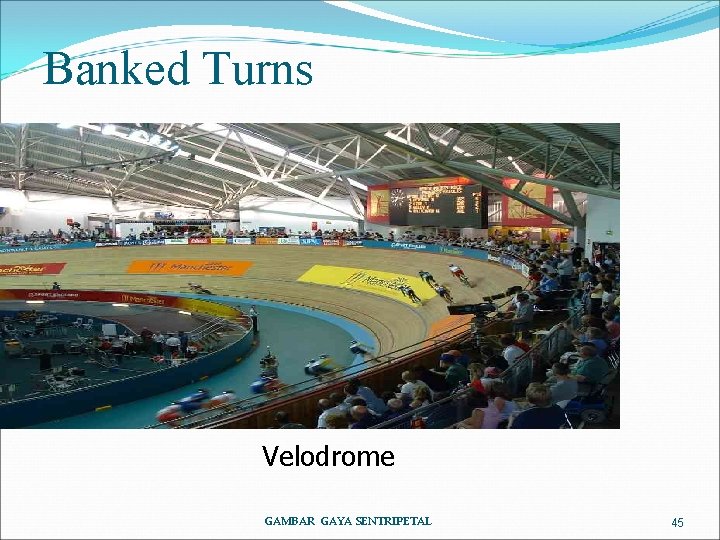 Banked Turns Velodrome GAMBAR GAYA SENTRIPETAL 45 