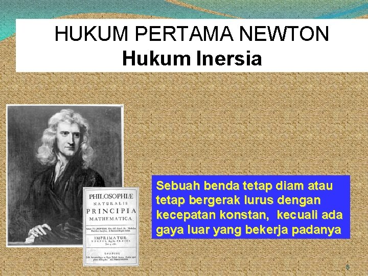 HUKUM PERTAMA NEWTON Hukum Inersia Sebuah benda tetap diam atau tetap bergerak lurus dengan