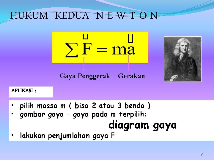 HUKUM KEDUA N E W T O N Gaya Penggerak Gerakan APLIKASI : •