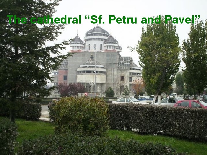 The cathedral “Sf. Petru and Pavel” 