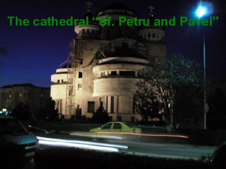 The cathedral “Sf. Petru and Pavel” 