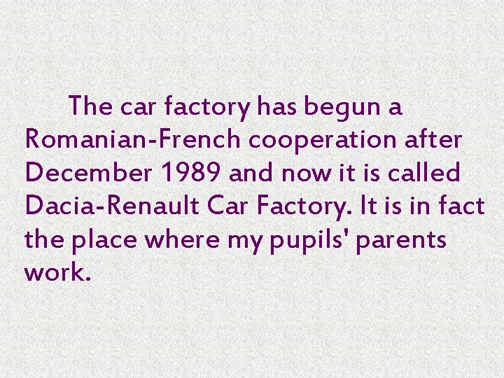 The car factory has begun a Romanian-French cooperation after December 1989 and now it