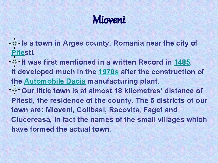 Mioveni Is a town in Arges county, Romania near the city of Pitesti. It