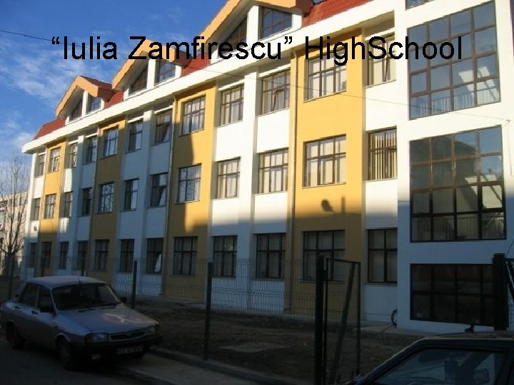 “Iulia Zamfirescu” High. School 