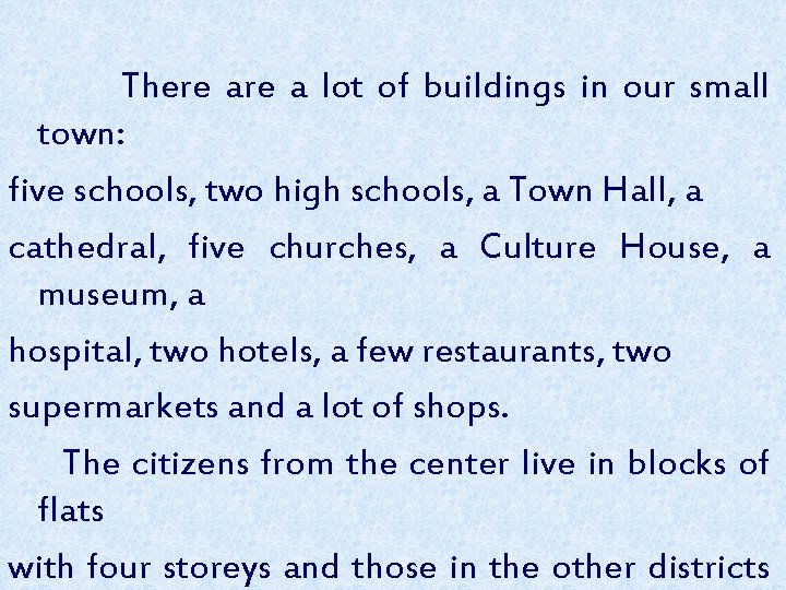 There a lot of buildings in our small town: five schools, two high schools,