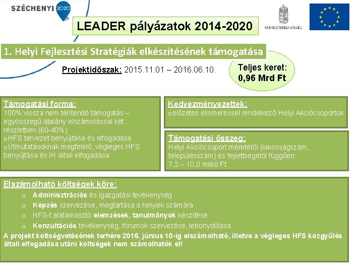 LEADER pályázatok 2014 -2020 1. Helyi Fejlesztési Stratégiák elkészítésének támogatása Projektidőszak: 2015. 11. 01