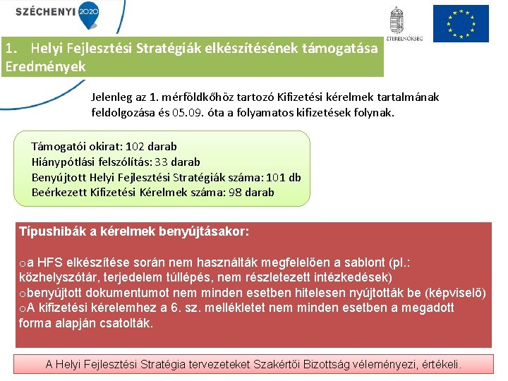 1. Helyi Fejlesztési Stratégiák elkészítésének támogatása Eredmények Jelenleg az 1. mérföldkőhöz tartozó Kifizetési kérelmek