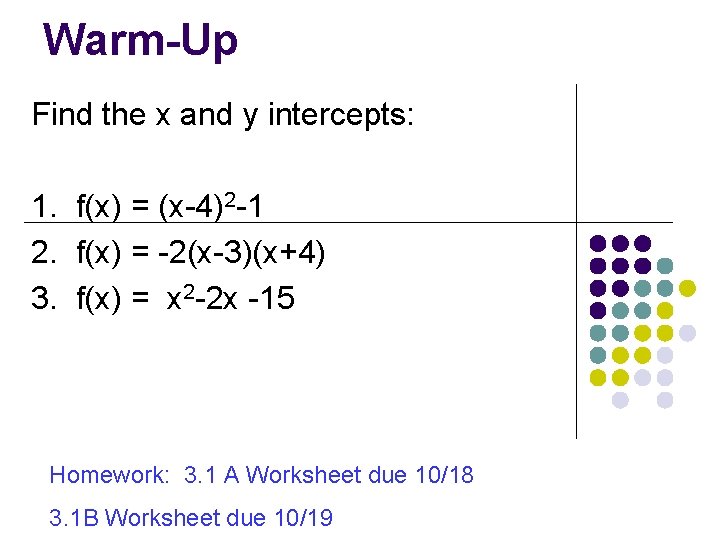 Warm-Up Find the x and y intercepts: 1. f(x) = (x-4)2 -1 2. f(x)