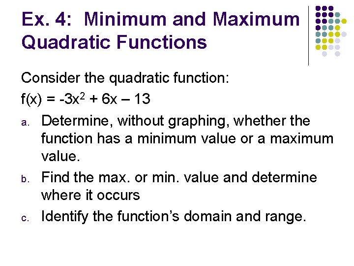 Ex. 4: Minimum and Maximum Quadratic Functions Consider the quadratic function: f(x) = -3