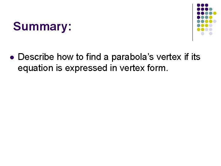 Summary: l Describe how to find a parabola’s vertex if its equation is expressed