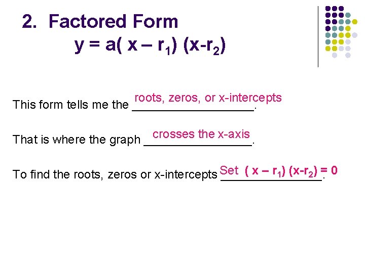 2. Factored Form y = a( x – r 1) (x-r 2) roots, zeros,