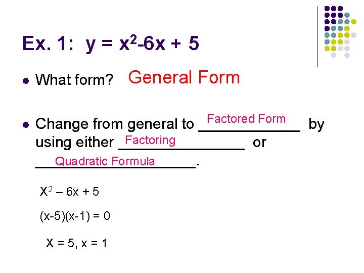 Ex. 1: y = x 2 -6 x + 5 l l What form?
