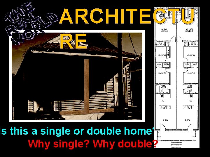 ARCHITECTU RE Is this a single or double home? Why single? Why double? ARCHITECTU RE Is this a single or double home? Why single? Why double?