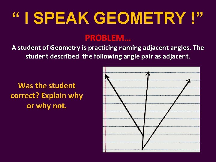 “ I SPEAK GEOMETRY !” PROBLEM… A student of Geometry is practicing naming adjacent “ I SPEAK GEOMETRY !” PROBLEM… A student of Geometry is practicing naming adjacent