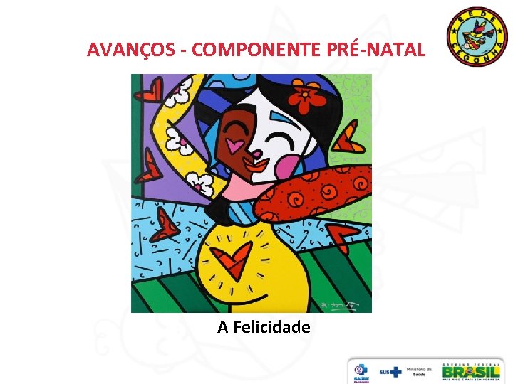 AVANÇOS - COMPONENTE PRÉ-NATAL A Felicidade 