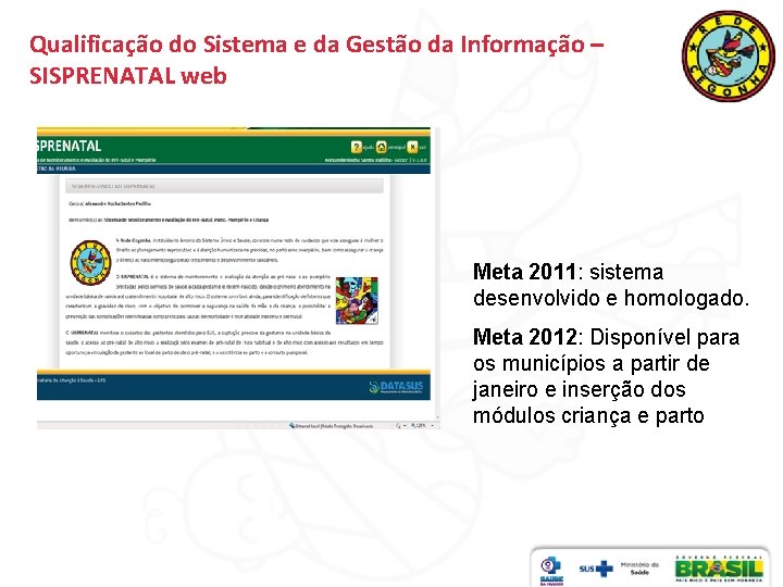 Qualificação do Sistema e da Gestão da Informação – SISPRENATAL web Meta 2011: sistema