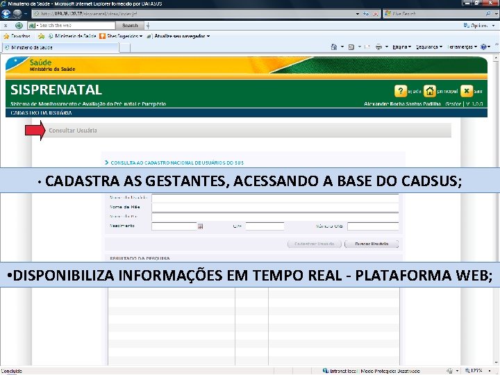  • CADASTRA AS GESTANTES, ACESSANDO A BASE DO CADSUS; • DISPONIBILIZA INFORMAÇÕES EM