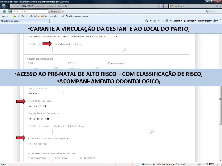  • GARANTE A VINCULAÇÃO DA GESTANTE AO LOCAL DO PARTO; • ACESSO AO