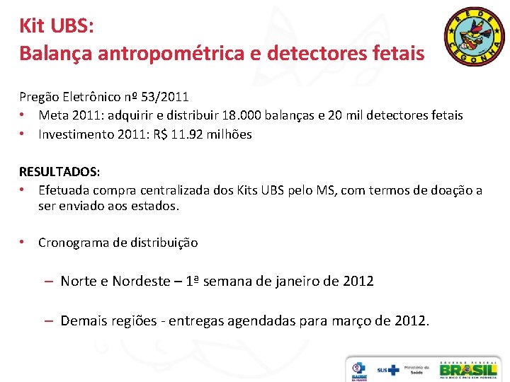Kit UBS: Balança antropométrica e detectores fetais Pregão Eletrônico nº 53/2011 • Meta 2011: